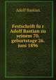 Festschrift fur Adolf Bastian zu seinem 70. geburtstage 26. juni 1896, Adolf Bastian 