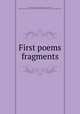 First poems & fragments, Savage, Philip Henry, 1868-1899,Rogers, Bruce, 1870-1957, former owner. DLC,Copeland and Day,Pforzheimer Bruce Rogers Collection (Library of Congress) DLC 