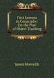 First Lessons in Geography: On the Plan of Object Teaching, James Monteith 
