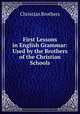 First Lessons in English Grammar: Used by the Brothers of the Christian Schools, Christian Brothers 