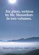 Six plays, written by Mr. Mountfort. In two volumes., Mountfort, William, 1664?-1692 