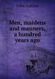 Men, maidens and manners, a hundred years ago, Ashton, John, b. 1834 