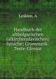 Handbuch der altbulgarischen (alkirchenslavischen) Sprache; Grammatik-Texte-Glossar, Leskien, A 