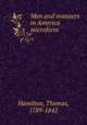 Men and manners in America microform, Hamilton, Thomas, 1789-1842 