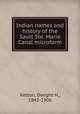Indian names and history of the Sault Ste. Marie Canal microform, Kelton, Dwight H., 1843-1906 