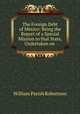 The Foreign Debt of Mexico: Being the Report of a Special Mission to that State, Undertaken on ., William Parish Robertson 