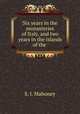 Six years in the monasteries of Italy, and two years in the islands of the ., S. I. Mahoney 