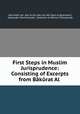 First Steps in Muslim Jurisprudence: Consisting of Excerpts from Bkrat Al ., 