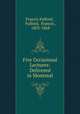 Five Occasional Lectures: Delivered in Montreal, Francis Fulford , Fulford, Francis , 1803-1868 