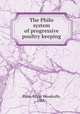 The Philo system of progressive poultry keeping, Philo, Edgar Woodruffe, 1863- 