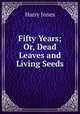 Fifty Years; Or, Dead Leaves and Living Seeds, Harry Jones 