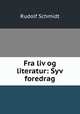 Fra liv og literatur: Syv foredrag, Rudolf Schmidt 