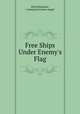Free Ships Under Enemy`s Flag., Alfred Klauhold , Ludwig Karl James Aegidi 