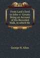 From Lard`s Eerd to John-o`-Groats: Being an Account of His Recorded Walk, in which He ., George H. Allen 