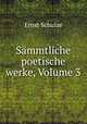 Smmtliche poetische werke, Volume 3, Ernst Schulze 