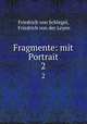 Fragmente: mit Portrait. 2, Friedrich von Schlegel, Friedrich von der Leyen 
