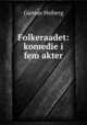 Folkeraadet: komedie i fem akter, Gunnar Heiberg 