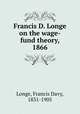 Francis D. Longe on the wage-fund theory, 1866, Longe, Francis Davy, 1831-1905 
