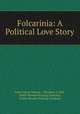 Folcarinia: A Political Love Story, Adam Dixon Warner , Theodore A. Bell , Smith-Brooks Printing Company, Smith-Brooks Printing Company 