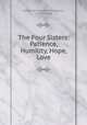 The Four Sisters: Patience, Humility, Hope, & Love, Author of Harry and his homes, D. Richmond 