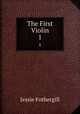 The First Violin. 1, Fothergill Jessie 