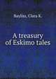 A treasury of Eskimo tales, Bayliss, Clara K. 
