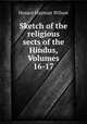 Sketch of the religious sects of the Hindus, Volumes 16-17, Horace Hayman Wilson 