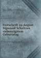 Festschrift zu August Sigmund Schultzes siebenzigstem Geburtstag, 
