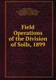 Field Operations of the Division of Soils, 1899, Milton Whitney , United States Division of Soils, Dept . of Agriculture , Thomas H. Means , United States Dept . of Agriculture , United States , Division of Soils 