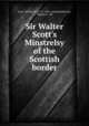 Sir Walter Scott`s Minstrelsy of the Scottish border, Scott, Walter, Sir, 1771-1832. comp,Henderson, Thomas F., ed 