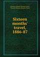 Sixteen months` travel, 1886-87, Thomas Allnutt Brassey (Earl), Thomas Brassey Brassey (Earl) 