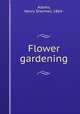 Flower gardening, Adams, Henry Sherman, 1864- 