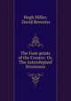 The Foot-prints of the Creator: Or, The Asterolepisof Stromness, Hugh Miller, David Brewster 