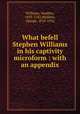 What befell Stephen Williams in his captivity microform : with an appendix, Williams, Stephen, 1693-1782,Sheldon, George, 1818-1916 