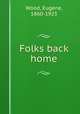 Folks back home, Wood, Eugene, 1860-1923 