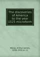 The discoveries of America to the year 1525 microform, Weise, Arthur James, 1838-1910 or 11 