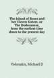 The Island of Roses and her Eleven Sisters, or The Dodecanese, from the earliest time down to the present day, Volonakis, Michael D 