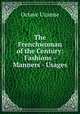 The Frenchwoman of the Century: Fashions - Manners - Usages, Octave Uzanne 