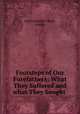 Footsteps of Our Forefathers: What They Suffered and what They Sought ., James Goodeve Miall , Anelay 