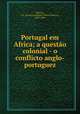 Portugal em Africa; a questo colonial - o conflicto anglo-portuguez, Martins, J. P. Oliveira (Joaquim Pedro Oliveira), 1845-1894 