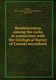 Reminiscences among the rocks in connection with the Geological Survey of Canada microform, Weston, Thos. Chesmer (Thomas Chesmer), 1832-1911 
