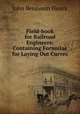 Field-book for Railroad Engineers: Containing Formulae for Laying Out Curves ., John Benjamin Henck 