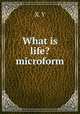 What is life? microform, X. Y 