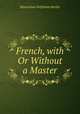 French, with Or Without a Master, Maximilian Delphinus Berlitz 