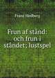 Frun af stnd: och frun i stndet; lustspel, Frans Hedberg 