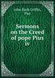 Sermons on the Creed of pope Pius iv, John Nash Griffin, Pius 
