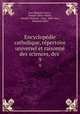 Encyclopdie catholique, rpertoire universel et raisonn des sciences, des .. 9, 