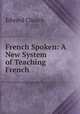French Spoken: A New System of Teaching French, Edward Church 