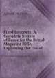 Fixed Bayonets: A Complete System of Fence for the British Magazine Rifle, Explaining the Use of ., Alfred Hutton 