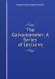 The Galvanometer: A Series of Lectures, 